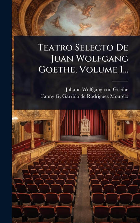 Kniha Teatro Selecto De Juan Wolfgang Goethe, Volume 1... 