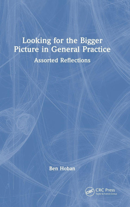 Kniha Looking for the Bigger Picture in General Practice Ben Hoban