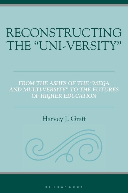 Buch Reconstructing the "Uni-Versity" Harvey J. Graff