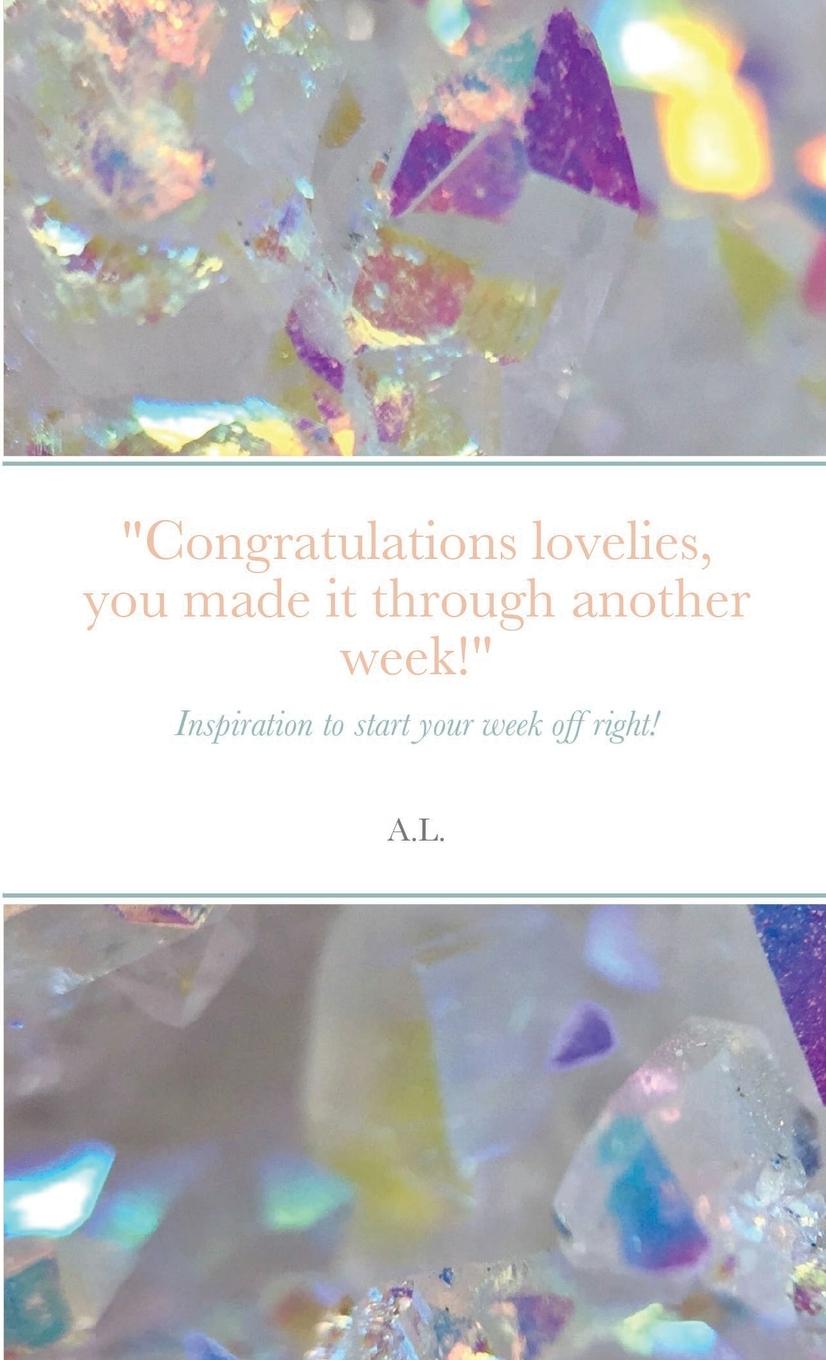 Kniha "Congratulations lovelies, you made it through another week!" A. L.