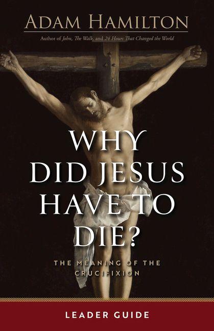 Kniha Why Did Jesus Have to Die? - Leader Guide Adam Hamilton