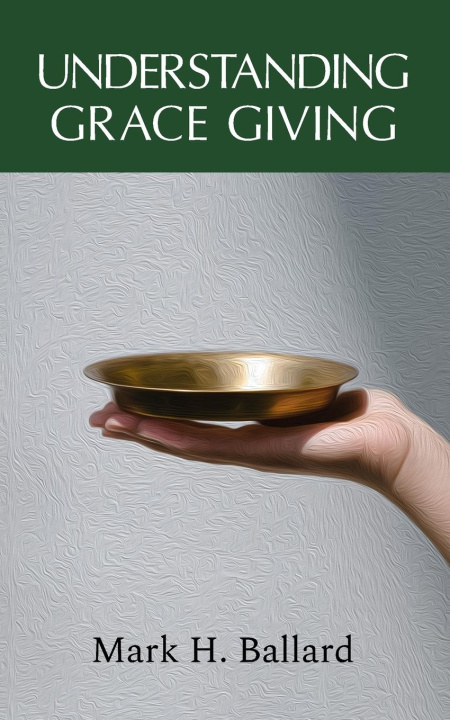 Buch Understanding Grace Giving Mark H Ballard