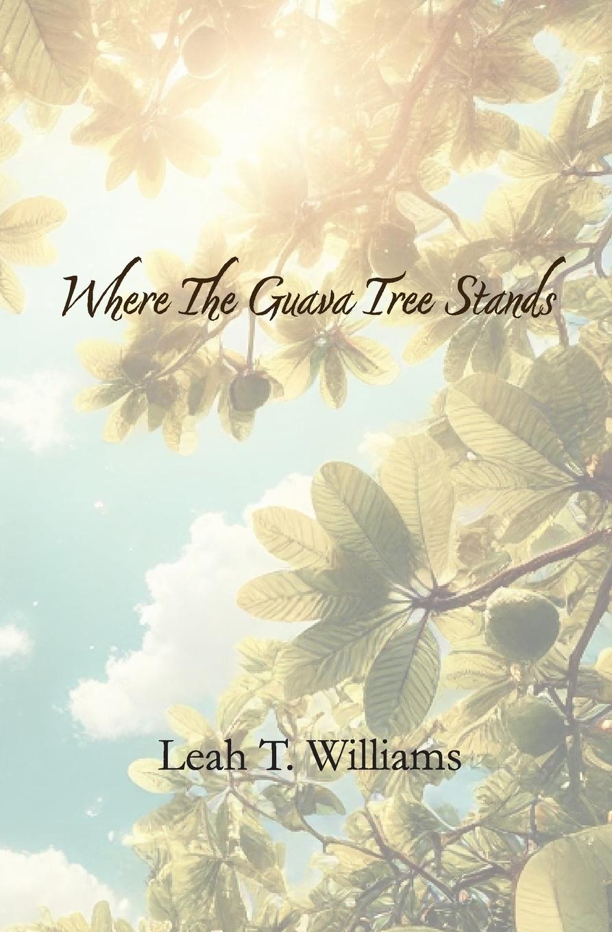Kniha Where The Guava Tree Stands Leah T Williams