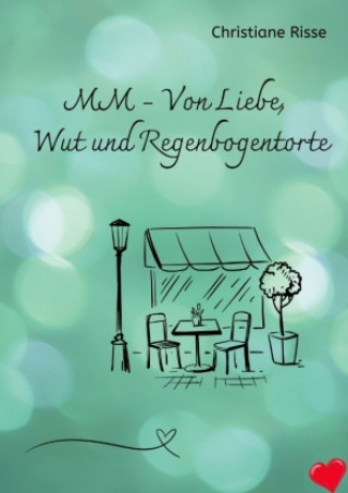 Knjiga MM - Von Liebe, Wut und Regenbogentorte Christiane Risse