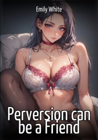 Buch Perversion can be a Friend Emily White