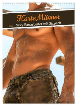 Kalendár/Diár Harte Männer - Sexy Bauarbeiter mit Sixpack (Wandkalender 2026 DIN A3 hoch), CALVENDO Monatskalender Calvendo