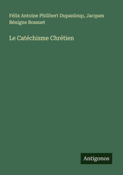 Kniha Le Catéchisme Chrétien Jacques Bénigne Bossuet