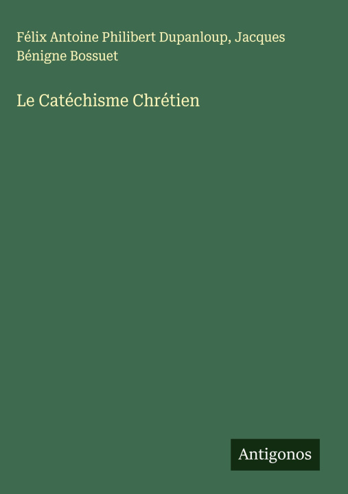 Kniha Le Catéchisme Chrétien Jacques Bénigne Bossuet