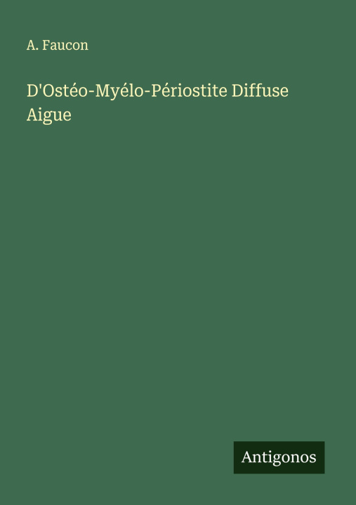 Kniha D'Ostéo-Myélo-Périostite Diffuse Aigue A. Faucon
