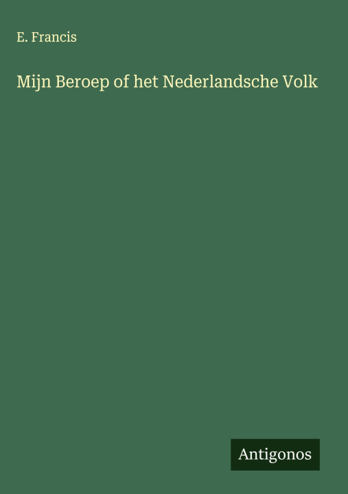 Kniha Mijn Beroep of het Nederlandsche Volk E. Francis