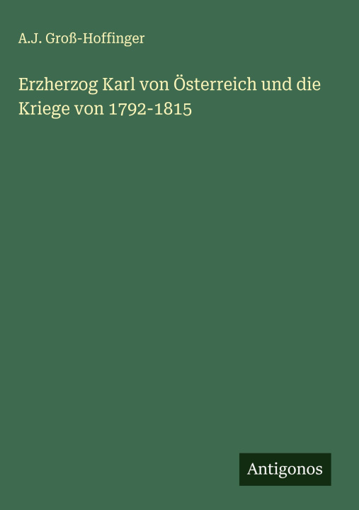 Kniha Erzherzog Karl von Österreich und die Kriege von 1792-1815 