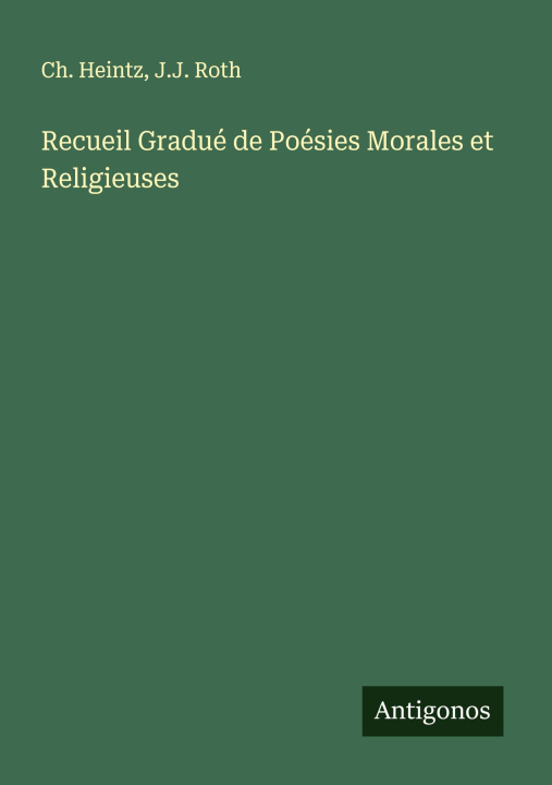 Kniha Recueil Gradué de Poésies Morales et Religieuses J. J. Roth