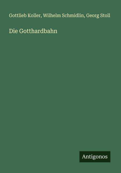 Kniha Die Gotthardbahn Wilhelm Schmidlin
