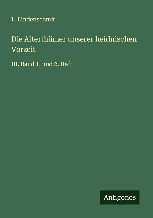 Kniha Die Alterthümer unserer heidnischen Vorzeit L. Lindenschmit