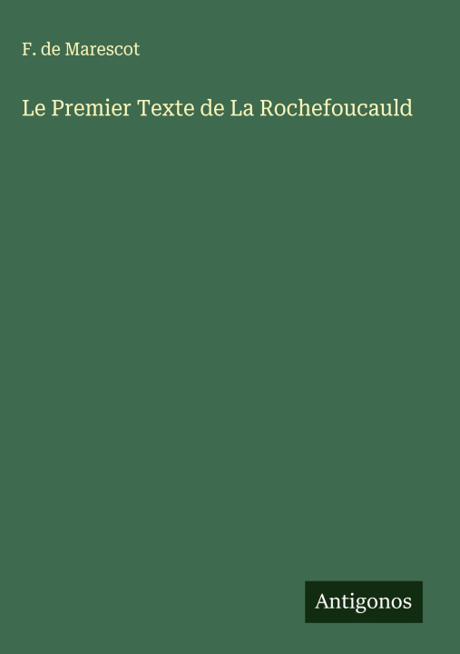 Kniha Le Premier Texte de La Rochefoucauld F. de Marescot