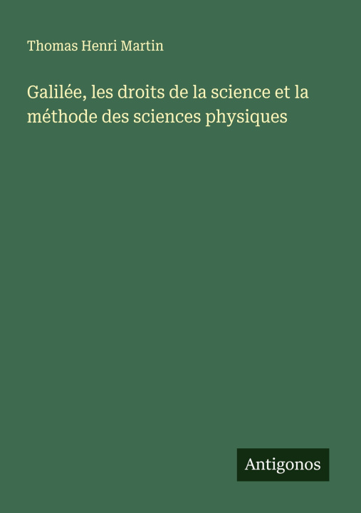 Kniha Galilée, les droits de la science et la méthode des sciences physiques 