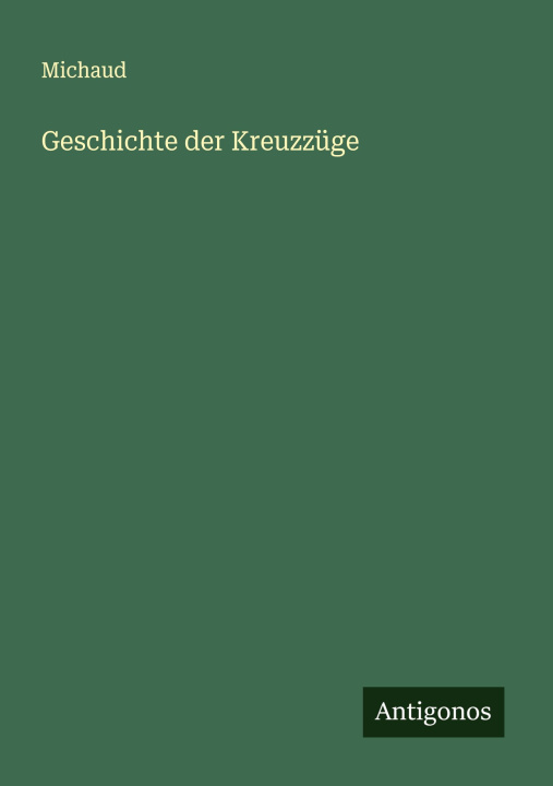 Kniha Geschichte der Kreuzzüge Michaud
