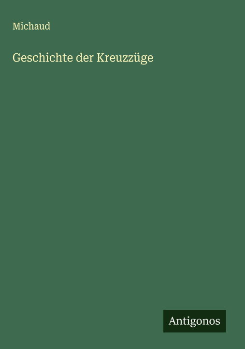 Kniha Geschichte der Kreuzzüge Michaud