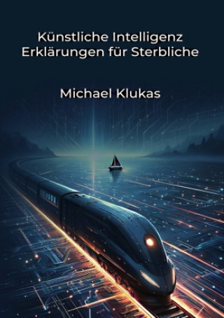 Kniha Künstliche Intelligenz Erklärungen für Sterbliche Michael Klukas