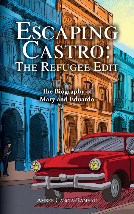 Book Escaping Castro - The Refugee Edit Amber Garcia-Rameau