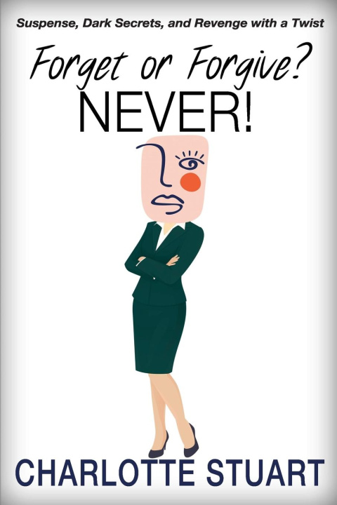 Kniha Forget or Forgive? NEVER! Charlotte Stuart