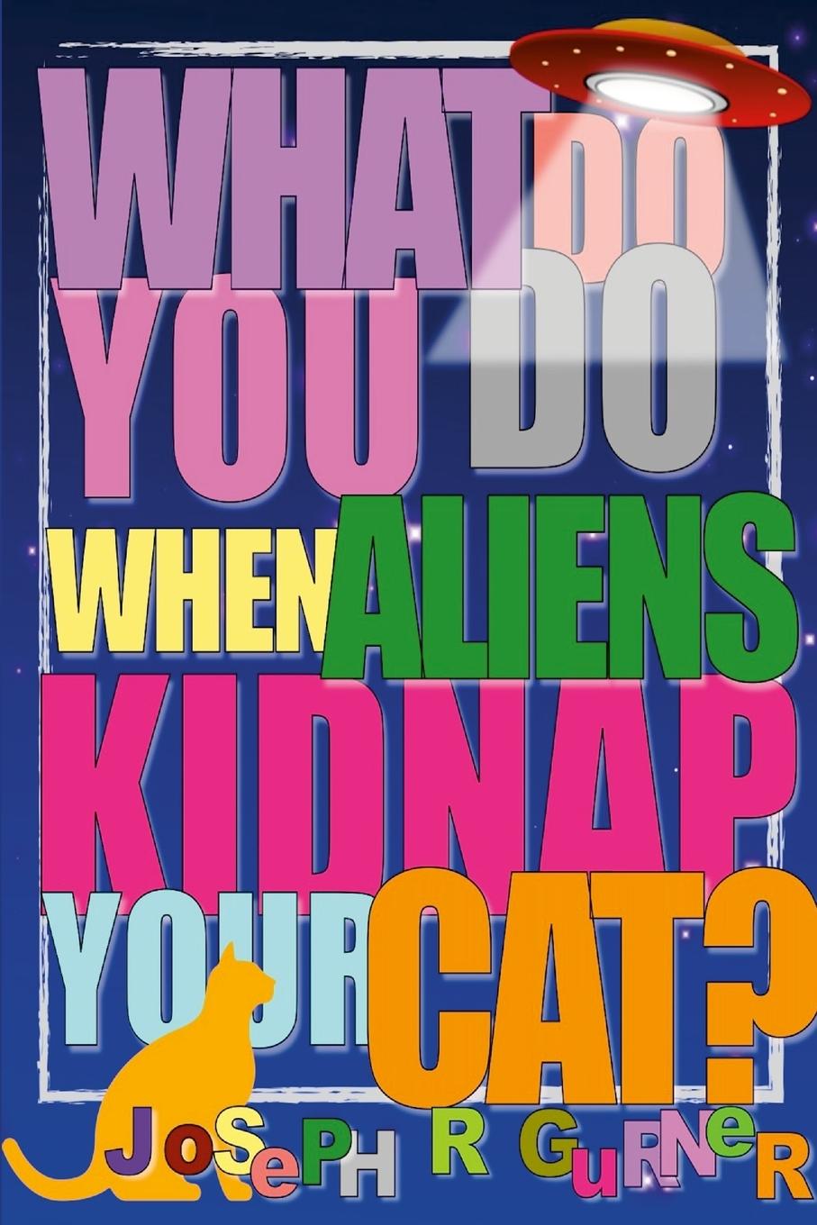 Kniha What Do You Do When Aliens Kidnap Your Cat? Joseph Gurner