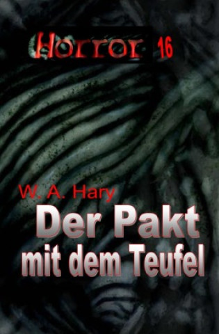 Kniha HORROR 016 Buchausgabe: Der Pakt mit dem Teufel Wilfried A. Hary