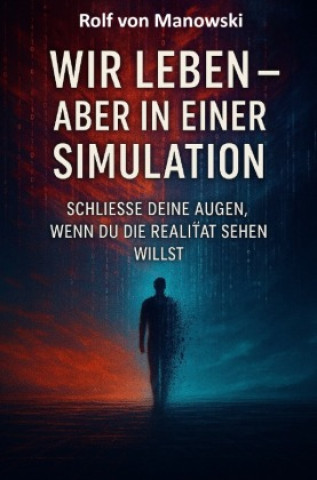 Kniha Wir leben - aber in einer Simulation Rolf von Manowski