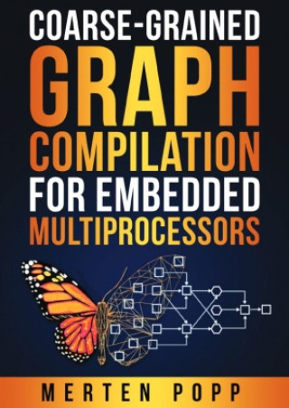 Kniha Coarse-grained graph compilation for embedded multiprocessors Merten Popp
