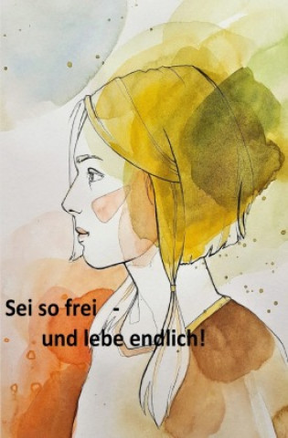 Kniha Sei so frei - und lebe endlich! Bernd Kappenberg