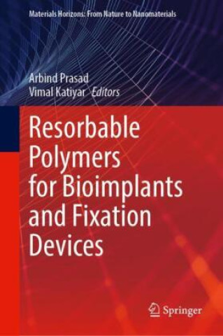 Knjiga Resorbable Polymers for Bioimplants and Fixation Devices Arbind Prasad