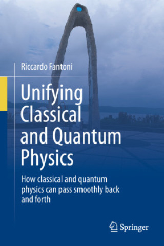 Kniha Unifying Classical and Quantum Physics Riccardo Fantoni