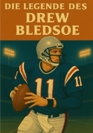 Kniha Die Legende des Drew Bledsoe Anton Bauer