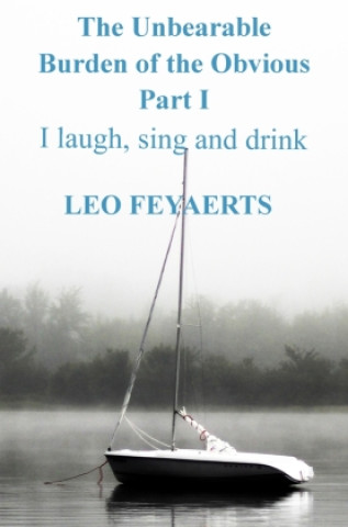 Kniha The Unbearable Burden of the Obvious Part I Leo Feyaerts