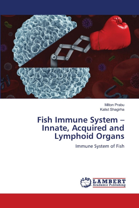 Kniha Fish Immune System - Innate, Acquired and Lymphoid Organs Milton Prabu