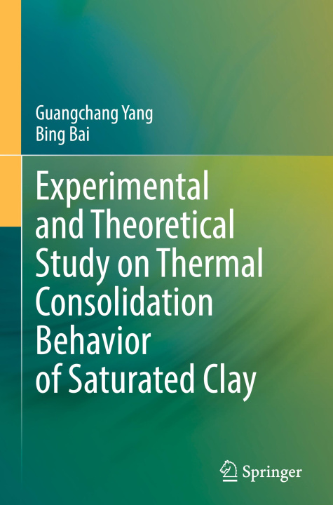 Knjiga Experimental and Theoretical Study on Thermal Consolidation Behavior of Saturated Clay Guangchang Yang
