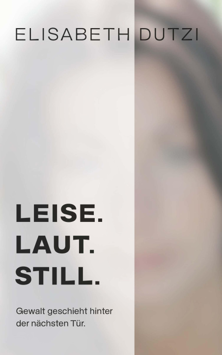 Kniha LEISE. LAUT. STILL. Elisabeth Dutzi
