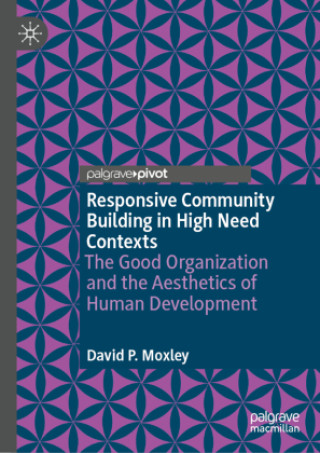 Knjiga Responsive Community Building in High Need Contexts David P. Moxley
