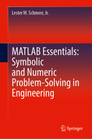 Kniha MATLAB Essentials: Symbolic and Numeric Problem-Solving in Engineering Lester Schmerr