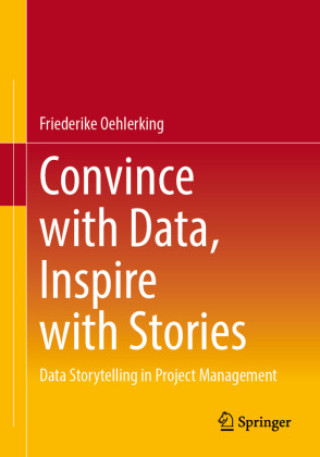 Kniha Convince with Data, Inspire with Stories Friederike Oehlerking