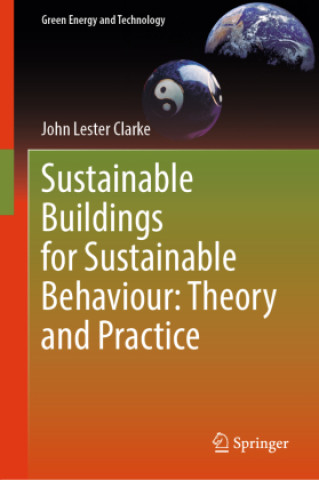 Kniha Sustainable Buildings for Sustainable Behaviour: Theory and Practice John Lester Clarke