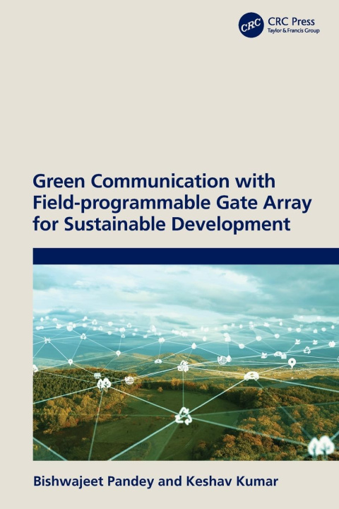 Kniha Green Communication with Field-programmable Gate Array for Sustainable Development Bishwajeet (Gyancity Research Lab) Pandey