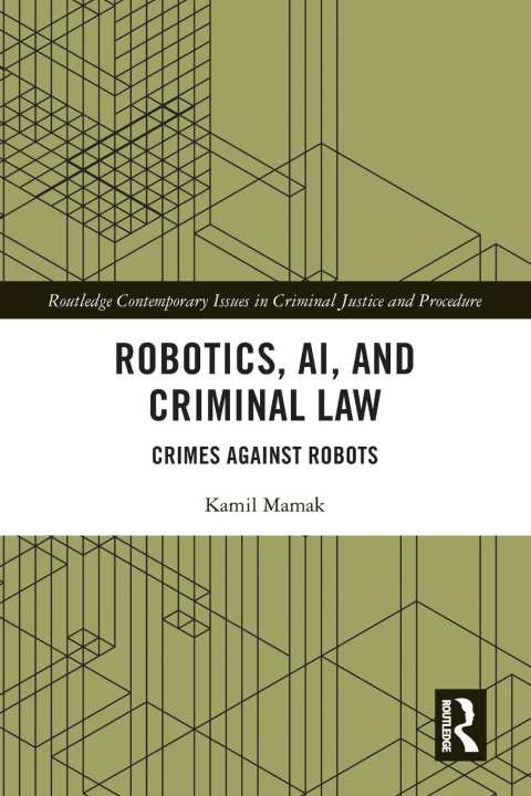 Kniha Robotics, AI and Criminal Law Kamil Mamak