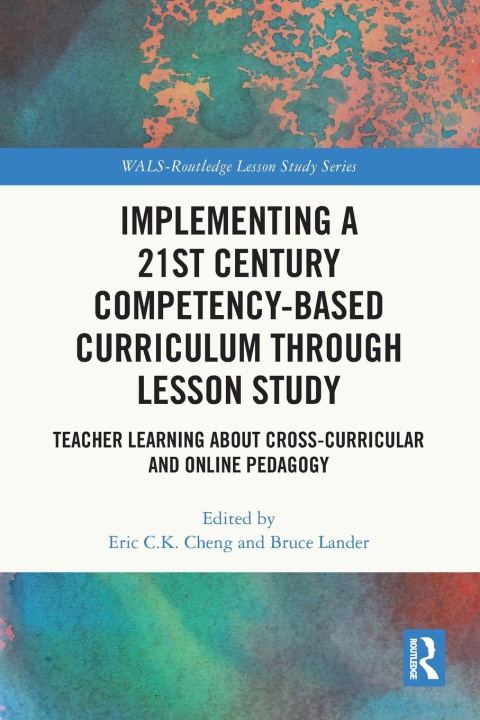 Kniha Implementing a 21st Century Competency-Based Curriculum Through Lesson Study Eric C.K. Cheng