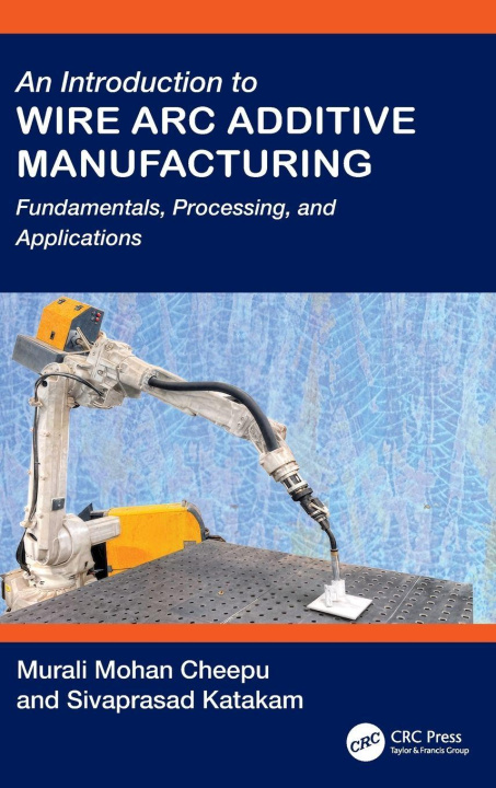 Kniha Introduction to Wire Arc Additive Manufacturing Cheepu