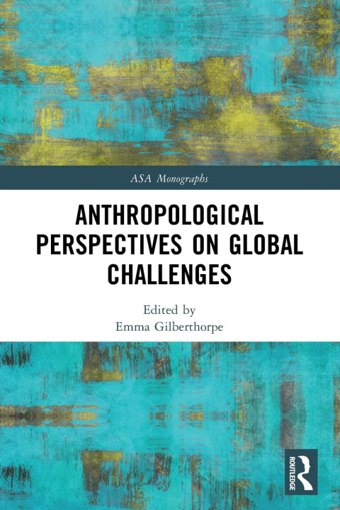 Kniha Anthropological Perspectives on Global Challenges Emma Gilberthorpe