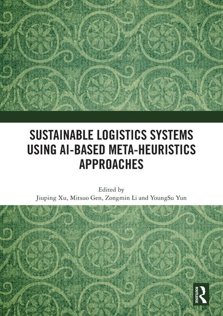 Book Sustainable Logistics Systems Using AI-based Meta-Heuristics Approaches Jiuping Xu