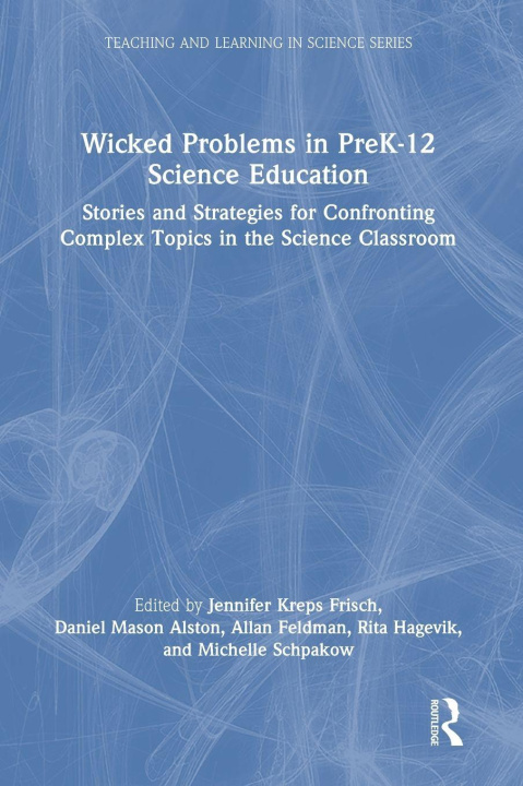 Kniha Wicked Problems in PreK-12 Science Education Jennifer Kreps Frisch