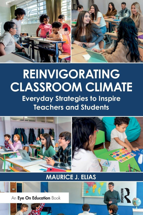 Kniha Reinvigorating Classroom Climate Maurice J. (Rutgers University) Elias