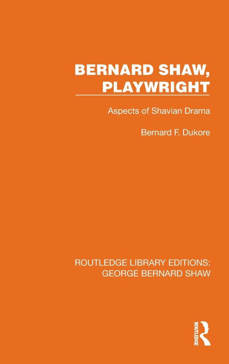 Kniha Bernard Shaw, Playwright Bernard F. Dukore